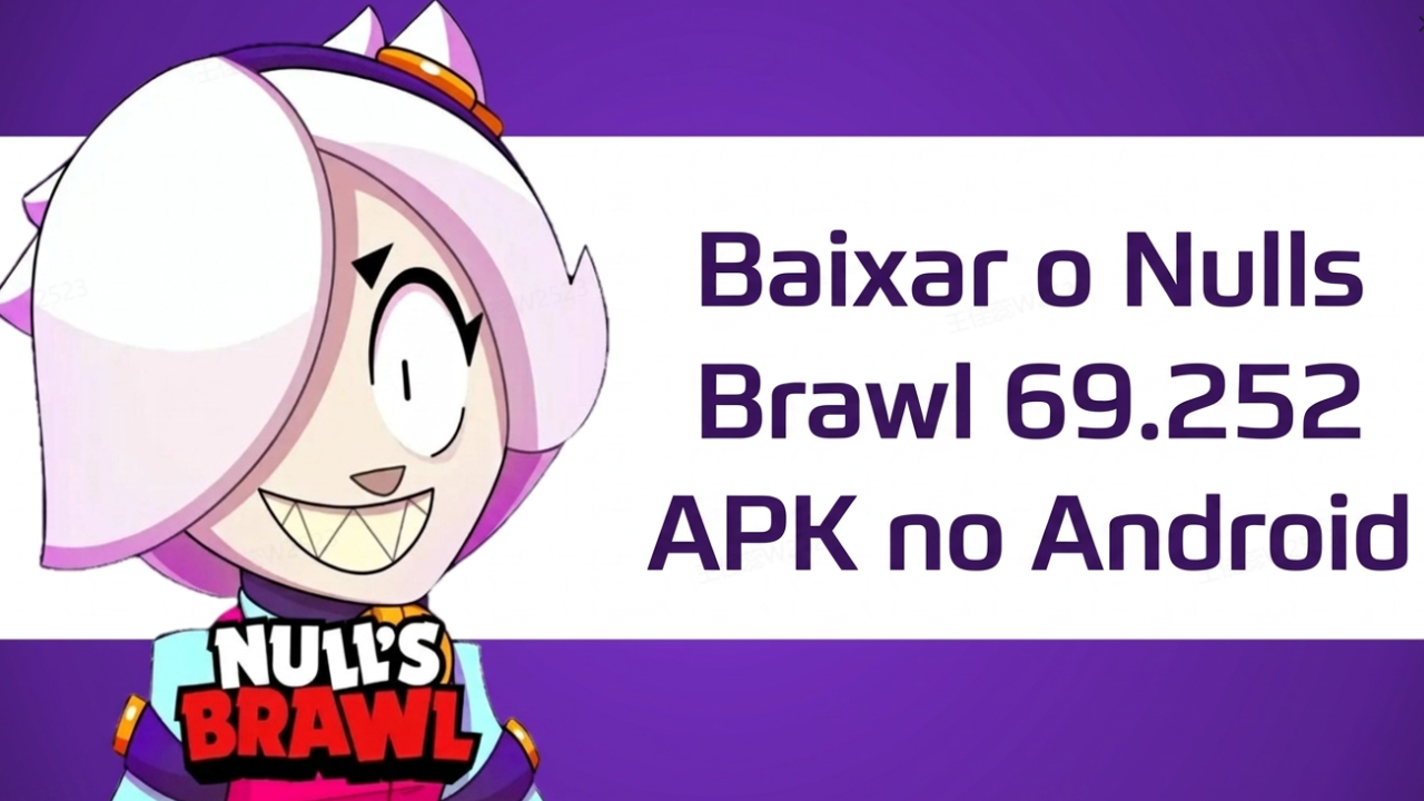 Como Baixar o Nulls Brawl 69.252 APK no Android: Guia Completo