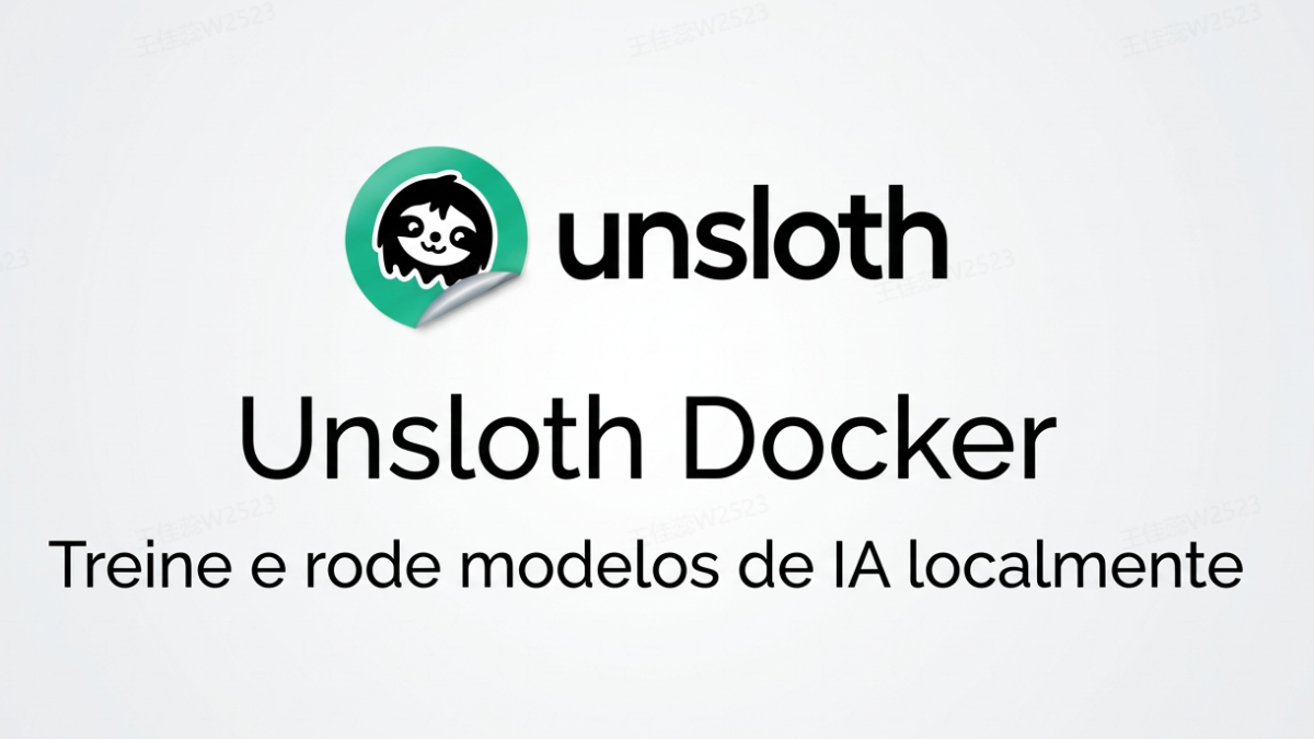 Unsloth Docker: treine e rode modelos de IA localmente sem configurar nada